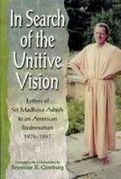 In Search of the Unitive Vision: Letters of Sri Madhava Ashish to an American Businessman, 1978-1997 1892138050 Book Cover