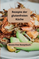 Rezepte der glutenfreien Küche: Gluten-free Rezeptbuch - Glutenfreie Essensideen - Glutenfreie Diät (German Edition) B0F9LL5PWT Book Cover