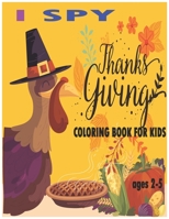 I Spy Thanksgiving Coloring Book for Kids ages 2-5: With Easy and Relaxing 81 pages Gifts & coloring For Kids ages 2-5, Toddler Preschool & Kindergart B08MRW6M76 Book Cover