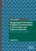 Navigating the Paradoxes of Digital Transformation in the Creative and Cultural Industries: Embracing Innovation 3031774728 Book Cover