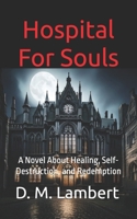 Hospital For Souls: A Novel About Healing, Self-Destruction, and Redemption B0F5WWK732 Book Cover