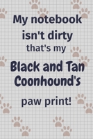 My notebook isn't dirty that's my Black and Tan Coonhound's paw print!: For Black and Tan Coonhound Dog Fans 1677055324 Book Cover