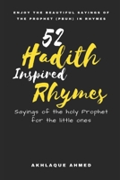 52 Hadith Inspired Rhymes: Sayings of the Prophet in Rhymes for the little ones B09GXPY7YR Book Cover