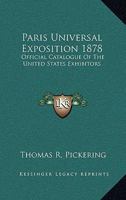 Paris Universal Exposition 1878 Official Catalogue of the United States Exhibitors 1017647305 Book Cover