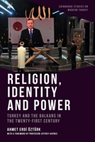Religion, Identity and Power: Turkey and the Balkans in the Twenty-First Century 1474474691 Book Cover