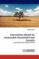 Intervention Model for Sustainable Household Food Security: A case study of the drylands of Kenya 384338651X Book Cover
