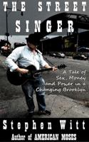 The Street Singer: A Tale of Sex, Money and Power in a Changing Brooklyn 0985024887 Book Cover