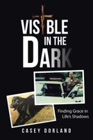 Visible in the Dark: Finding Grace in Life's Shadows B0GVYF5RPL Book Cover