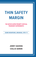 Thin Safety Margin: The Sefor Super-Prompt-Critical Transient Experiments, Ozark Mountains, Arkansas, 1970-71 1682261743 Book Cover