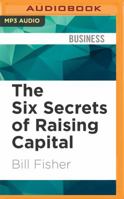 The Six Secrets of Raising Capital: An Insider's Guide for Entrepreneurs [large print edition] 1459684117 Book Cover