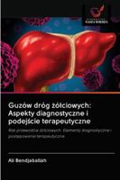 Guzów dróg żółciowych: Aspekty diagnostyczne i podejście terapeutyczne: Rak przewodów żółciowych: Elementy diagnostyczne i postępowanie terapeutyczne 6200995362 Book Cover