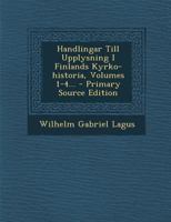 Handlingar Till Upplysning I Finlands Kyrko-Historia, Volumes 1-4... 1272130096 Book Cover