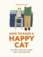 How to Raise a Happy Cat: So they love you 0711281793 Book Cover