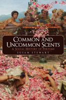 Common and Uncommon Scents: A Social History of Perfume 1445693186 Book Cover