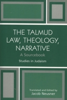 The Talmud Law, Theology, Narrative: A Sourcebook (Studies in Judaism)