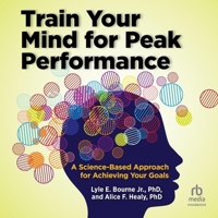 Train Your Mind for Peak Performance: A Science-Based Approach for Achieving Your Goals B0CRTHZ5VY Book Cover