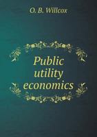 Public Utility Economics 5518669631 Book Cover