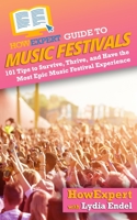 HowExpert Guide to Music Festivals: 101 Tips to Survive, Thrive, and Have the Most Epic Music Festival Experience 1648914624 Book Cover