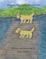 Wagging Tales of Murphy and Max: Catch of the Day B09JDNJ44T Book Cover