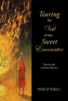 Tearing the Veil of this Sweet Encounter: Day-by-day with the Mystics 166552748X Book Cover