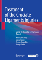 Treatment of the Cruciate Ligaments Injuries: Using Rectangular or Oval Shape Tunnel 9819590388 Book Cover
