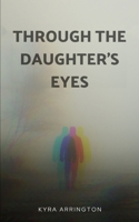 Through the Daughter's Eyes B0CCVWN1RR Book Cover