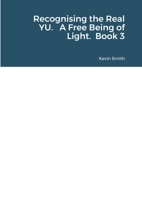 Recognising the Real YU. A Free Being of Light. Book 3 1716218101 Book Cover