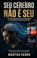 Seu Cérebro Não é Seu: O sistema invisível que está drenando sua atenção e como escapar dele (Portuguese Edition) B0GYNKG6Z6 Book Cover