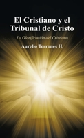 El Cristiano Y El Tribunal De Cristo: La Glorificaci�n Del Cristiano 1506537081 Book Cover