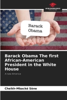 Barack Obama The first African-American President in the White House: A new America 6205876108 Book Cover