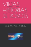 VIEJAS HISTORIAS DE ROBOTS (Spanish Edition) 1693262126 Book Cover