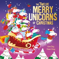 The Twelve Merry Unicorns of Christmas: A laugh-out-loud singalong festive gift 1408372096 Book Cover
