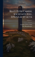 Beati Petri Canisii, Societatis Iesu, Epistulae et acta (Latin Edition) 1025172477 Book Cover