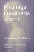 Mi amiga imaginaria Yamel: La verdad de la infancia B0G2HDWTZ3 Book Cover