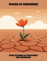 Voices Of Resilience: True Stories Of Recovery And Renewal B0FR23TJ36 Book Cover