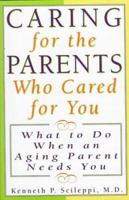 Caring for the Parents Who Cared for You: What to Do When an Aging Parent Needs You 155972367X Book Cover