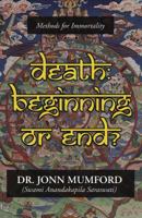 Death: Beginning Or End?: Methods for Immortality 1567184766 Book Cover