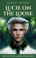 Lucie on the Loose: Of Elves and Wolves 3969770572 Book Cover