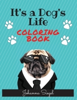 It's a Dog's Life Coloring Book: 50 Funny and Unique Coloring Pages for Dog Lovers, a Perfect gift Kids Ages 4-10 or Adult Relaxation 1801143986 Book Cover