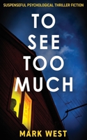TO SEE TOO MUCH: Suspenseful psychological thriller fiction 1804622710 Book Cover