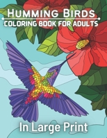 Humming Birds Coloring Book For Adults In Large Print: An Seniors In large Print Coloring Book Featuring Wonderful Hummingbirds, ... for Fun, Stress Relief and Relaxation B09TF6N3VN Book Cover