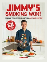 Jimmy's Smoking Wok: Takeaway Favourites to Help You Get Your Wok On! 1915538300 Book Cover