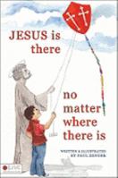 Jesus is There No Matter Where There Is 1606969269 Book Cover