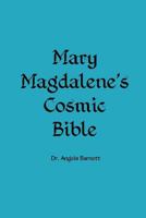 Mary Magdalene's Cosmic Bible (Volume 1) 198564746X Book Cover