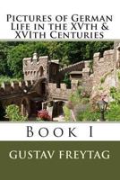 Pictures of German Life in the Xvth & Xvith Centuries: Book I 1453862617 Book Cover