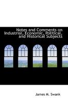 Notes and Comments on Industrial, Economic, Political and Historical Subjects 3337130321 Book Cover