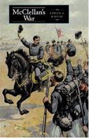 Mcclellan's War: The Failure Of Moderation In The Struggle For The Union 0253345324 Book Cover