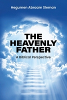 The Heavenly Father: A Biblical Perspective B0GJ5KNNB7 Book Cover