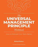 The Universal Management Principle Workbook: How to Motivate Your Team Better 1732307806 Book Cover