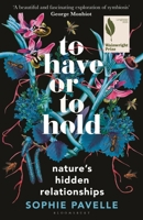 To Have or to Hold: Nature's Hidden Relationships 1399412167 Book Cover